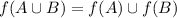 f(A \cup B) = f(A) \cup f(B)