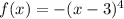 f(x) = - (x - 3) ^{4}