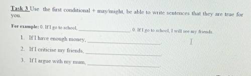 Task 3 Use the first conditional + may/might be able to write sentences that they are true for you.F