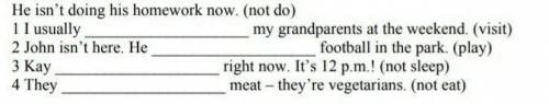 complete the sentences. use the present simple or the present continuous form of the verbs​