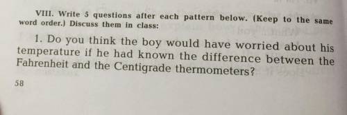 Write 5 questions after each pattern below. (Keep to the same word order.) Discuss them in class