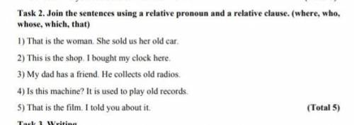 Task 2. Join the sentences using a relative pronoun and a relative clause. (where, whe, whose, which