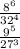 \frac{ {8}^{6} }{{32}^{4} } \\ \frac{ {9}^{5} }{ {27}^{3} }