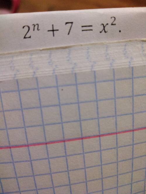 Найдите все целые числа, удовлетворяющие уравнению 2 в n степени + 7 = x в квадрате