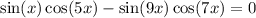 \sin(x )\cos(5x) - \sin(9x) \cos(7x) = 0