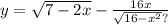 y = \sqrt{7 - 2x} - \frac{16x}{ \sqrt{16 - {x}^{2} } ?}