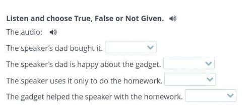 Listen and choose True, False or Not Given. The audio: The speaker’s dad bought it. The speaker’s da