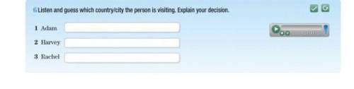 Listen and guess which country city the person is visiting. Explain your decision ​