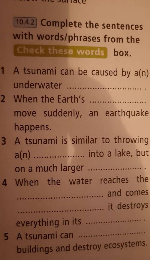 3. Complete the sentences with words/phrases from the Check these words box. 1. A tsunami can be cau