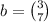 b = \binom{3}{7}