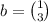 b = \binom{1}{3}