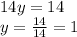 14y = 14\\y = \frac{14}{14} = 1