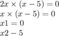 2x \times (x - 5) = 0 \\ x \times (x - 5) = 0 \\ x1 = 0 \\ x2 - 5