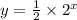 y = \frac{1}{2} \times {2}^{x}