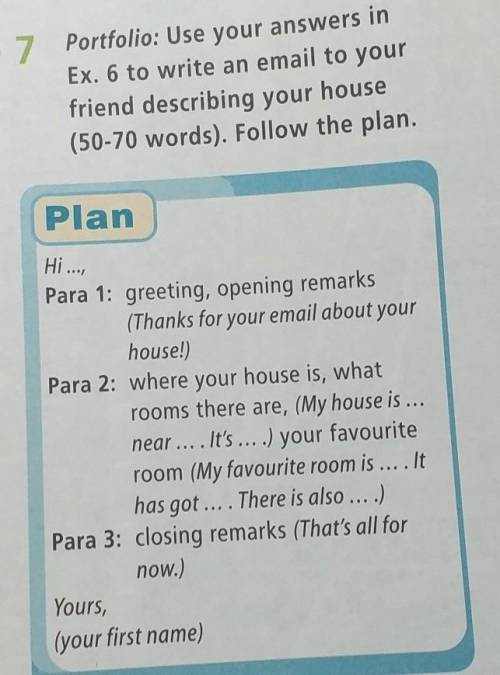 7 Portfolio: Use your answers in Ex. 6 to write an email to yourfriend describing your house(50-70 w