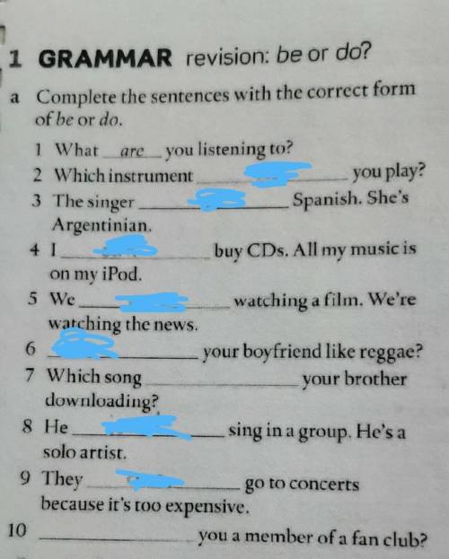 Be or do. 1. What are you listening to? 2. Which instrument you play ?3. The singer Spanish, She's