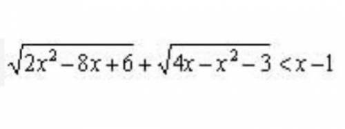 Решите неравенство √(2x²-8x+6) + √(4x-x²-3) <x-1​