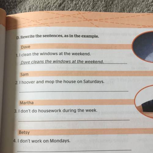 D. Rewrite the sentences, as in the example. Dave 1. 1 clean the windows at the weekend. Dave cleans