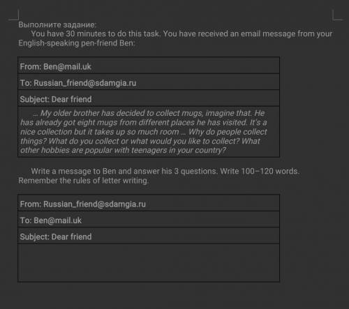 Напишите сообщение Бену и ответьте на его 3 вопроса. Запомни правила написания писем​