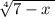 \sqrt[4]{7 - x \: }