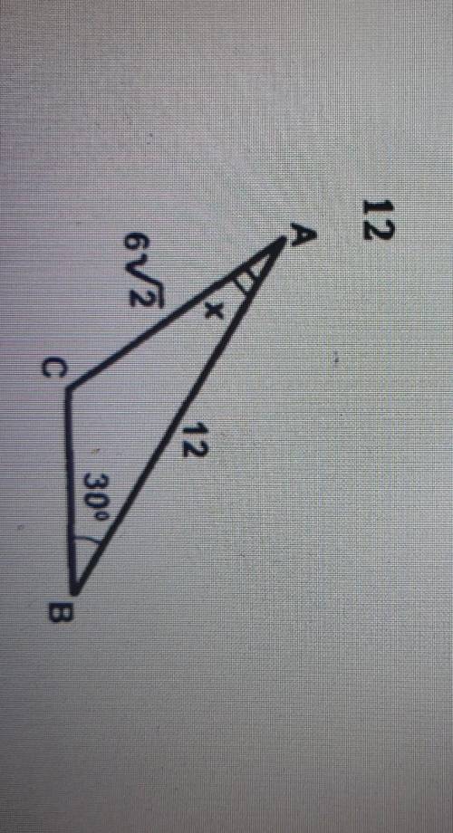 В треугольнике abc большая сторона AB=12 см АС= 6√2, угол B=30, Угол А=х Найдите x​