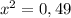 x {}^{2} = 0,49