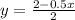 y = \frac{2 - 0.5x}{2}