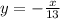 y=-\frac{x}{13}