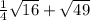 \frac{1}{4} \sqrt{16} + \sqrt{49}