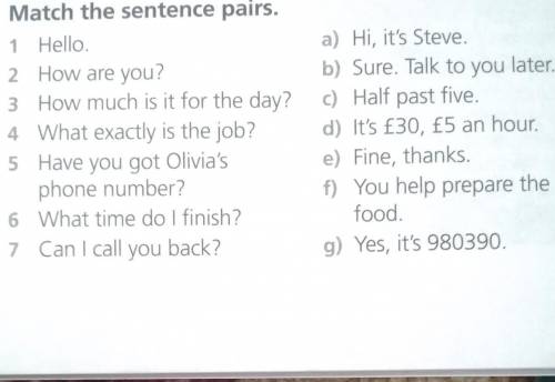 8 Match the sentence pairs. 1 Helloa) Hi, it's Steve.2 How are you?b) Sure. Talk to you later.3 How