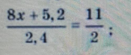 8x +5.2 / 2.4 =11/2.​