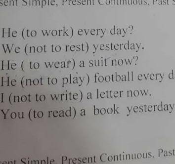 He to work) every day? We (not to rest) yesterday.· He ( to wear) a suit now?He (not to play) footba