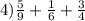 4) \frac{5}{9} + \frac{1}{6} + \frac{3}{4}