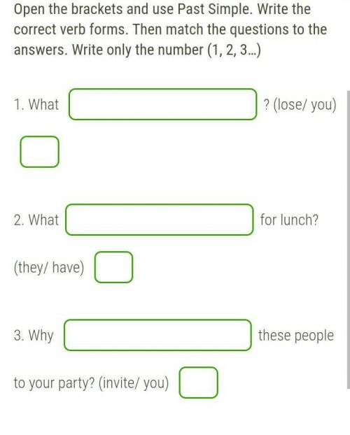 От позязя Т.Т Open the brackets and use Past Simple. Write the correct verb forms. Then match the qu