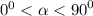 {0}^{0} < \alpha < {90}^{0}