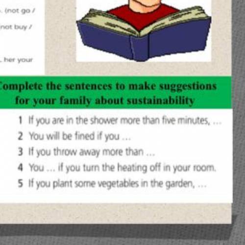 3 Complete the sentences to make suggestions for your family about sustainability 1 If you are in th