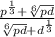 \frac{p^{\frac{1}{3} } + \sqrt[6]{pd} }{\sqrt[6]{pd} + d^{\frac{1}{3} } }
