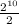 \frac{ {2}^{10} }{2}