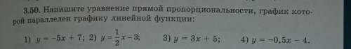 3.50. Напишите уравнение прямой пропорциональности, график кото- рой паралелен графику линейной функ