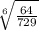 \sqrt[6]{\frac{64}{729} }