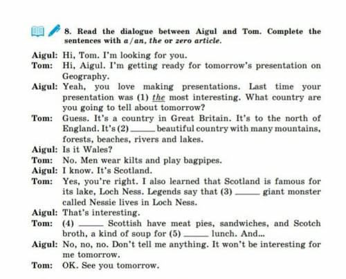 8. Read the dialogue between Aigul and Tom. Complete the sentences with a/an, the or zero article.