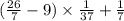 ( \frac{26}{7} - 9) \times \frac{1}{37} + \frac{1}{7}