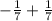 - \frac{1}{7} + \frac{1}{7}