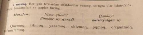 soʻz birikmalari va gaplar tuzing. 2- mashq. Berilgan fe'llardan sifatdoshlar yasang, so'ngra ular i