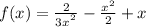 f(x) = \frac{2}{3 {x}^{ {}^{2} } } - \frac{x {}^{2} }{2} + x