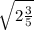 \sqrt{2 \frac{3}{5} }