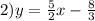 2)y = \frac{5}{2} x - \frac{8}{3}