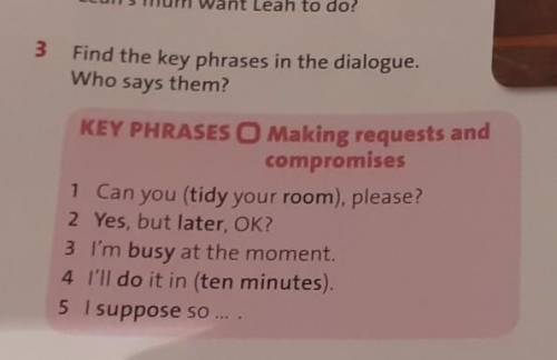 3 Find the key phrases in the dialogue.Who says them?KEY PHRASES O Making requests andcompromises1 C