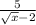 \frac{5}{\sqrt{x}-2 }