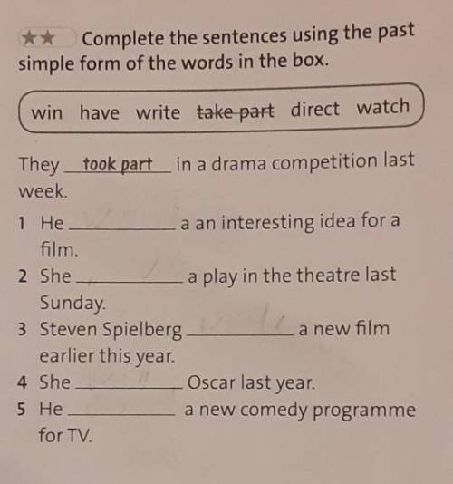 Complete the sentences using the past simple form of the words in the box.(win, have, write, take pa